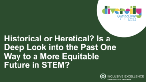Historical or Heretical? Is a Deep Look into the Past One Way to a More Equitable Future in STEM?