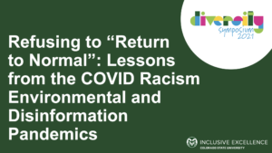 Refusing to “Return to Normal”: Lessons from COVID, Racism, Environmental & Disinformation Pandemics